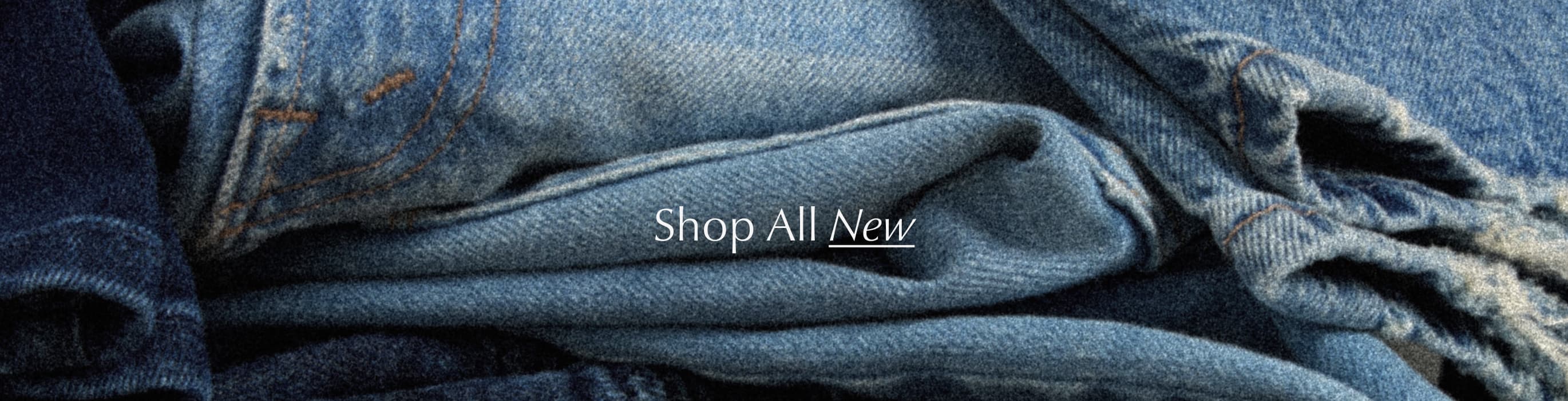 Image of a pile of blue jeans, copy reads Shop All NEW.